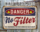 The Lone Star Art "Danger No Filter - Metal Sign" features the message: DANGER No Filter. Not responsible for what comes out of my mouth. Makes a unique gift and adds rustic charm to any space!.