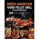 Hardcover Green Mountain Wood Pellet Grill Cookbook: 300 Foolproof, Quick & Easy Recipes for your Outdoor Grill cover, featuring images of grilled steaks and a wood pellet grill for outdoor cooking.