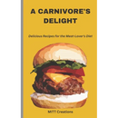 Cover of A Carnivore’s Delight: Delicious Recipes for the Meat-Lover’s Diet - Cook Book 5.5*8.5 - Paperback, featuring an illustration of a cheeseburger on a yellow background.