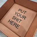 Put Your Sh*t Here Leatherette Tray humorous and functional organizer available in 9x9 and 6x6 sizes in many colors at DDR BBQ Supply