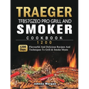 Hardcover Traeger TFB57GZEO Pro Grill and Smoker Cookbook 1200: 1200 Days Flavourful And Delicious Recipes And Techniques To Grill & Smoke Meats featuring an image of grilled meats with herbs and chili peppers over flames.