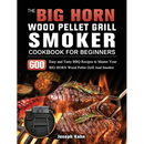 Hardcover cookbook cover titled The BIG HORN Wood Pellet Grill And Smoker Cookbook For Beginners: 600 Easy and Tasty BBQ Recipes to Master Your BIG HORN Wood Pellet Grill And Smoker, showing grilled steaks and vegetables near a wood pellet grill.