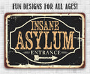 The Lone Star Art Insane Asylum - Metal Sign features "INSANE ASYLUM ENTRANCE" with a right arrow, "FUN DESIGNS FOR ALL AGES!" above, and a white tile background—great as a funny Halloween decoration.