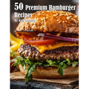 A close-up of a gourmet hamburger on a bun with lettuce, tomato, cheese, and red onion, featured on the cover of 50 Premium Hamburger Recipes - Paperback.