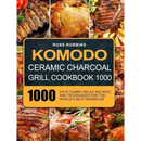 Cover of Komodo Ceramic Charcoal Grill Cookbook 1000: 1000 Days Yummy, Relax Recipes and Techniques for the World's Best Barbecue - Hardcover by Books by splitShops, featuring an enticing collage of grilled meats and vegetables arranged beautifully to highlight irresistible barbecue recipes. The book title stands out in bold yellow letters, making it the ideal kamado grill cookbook for anyone using a ceramic charcoal grill.