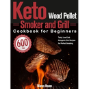 Hardcover cover of Keto Wood Pellet Smoker and Grill Cookbook for Beginners: 600-Day Tasty, Low-Carb Ketogenic Diet Recipes for Perfect Smoking, featuring three seared steaks over flames and a 600 days badge.