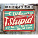 The Lone Star Art "Dad Can't Fix Stupid - Metal Sign" features tool icons and a witty quote—fun vintage garage decor and a unique gift for dad!.