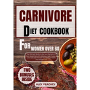 Cover of the Carnivore Diet Cookbook for Women Over 60: The Ultimate Guide to Get you Started on a Meat based Diet with Delicious High Protein & Low Carb Diet Reci, featuring a plate of olives, a cooked piece of meat, and a two-bonus badge.