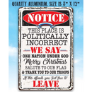 The Lone Star Art "Notice This Place Is Politically Incorrect" metal sign reads: We say one nation under God, Merry Christmas, salute our flag & thank our troops. A bold military or veteran gift for any patriot.