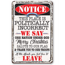 The Lone Star Art "Notice This Place Is Politically Incorrect" metal sign makes a bold statement with patriotic themes—great for décor or as a veteran gift. If you're offended, you're welcome to leave.