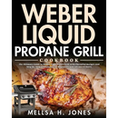 Cover of the Weber Liquid Propane Grill Cookbook: The Ultimate Guide to Master Your Weber Grill with Flavorful Recipes and Step-by-Step Techniques for Beginners an, featuring a grilled steak and a propane grill.