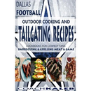 Cover of Cookbooks for Fans: Dallas Football Outdoor Cooking and Tailgating Recipes: Cookbooks for Cowboy FANS - Barbecuing & Grilling Meat & Game - Paperback, featuring photos of grilled meats and stuffed peppers against a blue star background.
