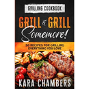 Paperback Grilling Cookbook: Grill And Grill Somemore! - Masterful Ways To Serve Up An Amazing Meal: Grill And Grill Somemore featuring a photograph of grilled steaks, vegetables, and tomatoes for your next backyard cookout.