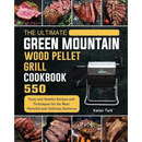 The cover of "The Ultimate Green Mountain Wood Pellet Grill Cookbook: 550 Tasty and Healthy Recipes and Techniques for the Most Flavorful and Delicious Barbecue - Paperback" by Books by splitShops features appetizing images of grilled meats alongside a wood pellet grill and a smoker-grill. The design showcases bold yellow text blocks highlighting barbecue recipes, indoor grilling methods, and flavorful tips suitable for every grillmaster.