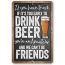 Add a humorous touch to your space with Lone Star Art’s “If You Have To Ask If It’s Too Early To Drink Beer - Metal Sign”—the perfect funny bar decor or housewarming gift!.