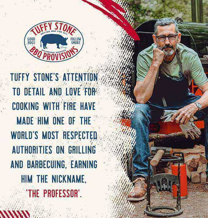 Tuffy's Stone's attention to detail and love for cooking with fire have made him one of the world's most respected authorities on grilling and barbecuing earning him the nickname The Professor. 