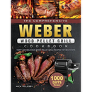 Cover of The Comprehensive Weber Wood Pellet Grill Cookbook: 1000-Day Tasty And Delicious Wood Pellet Grill Recipes For Beginners - Hardcover, featuring grilled steaks, a pellet grill, and a badge for 1000 days of wood pellet grill recipes.
