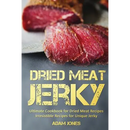 The cover of the Dried Meat Jerky: Ultimate Cookbook for Dried Meat Recipes, Irresistible Recipes for Unique Jerky - Paperback by Adam Jones, featuring sliced beef jerky for homemade recipes.