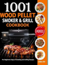 Wood Pellet Smoker and Grill Cookbook: 1001 For Beginners Days of Smoking and Grilling Recipe book: The Ultimate Barbecue Recipes and BBQ meals #2021 - Hardcover