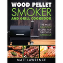 Cover of Wood Pellet Smoker and Grill Cookbook: The Most Delicious Recipes for Flavorful Barbecue - Hardcover by Books by splitShops, featuring a smoker grill alongside three images of grilled meats. The text emphasizes mouthwatering barbecue recipes, making this wood pellet smoker cookbook an indispensable guide for every backyard chef.