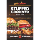 Grillaholics Stuffed Burger Press Recipe Book featuring a photo of two gourmet burgers and potato wedges on a wooden surface.