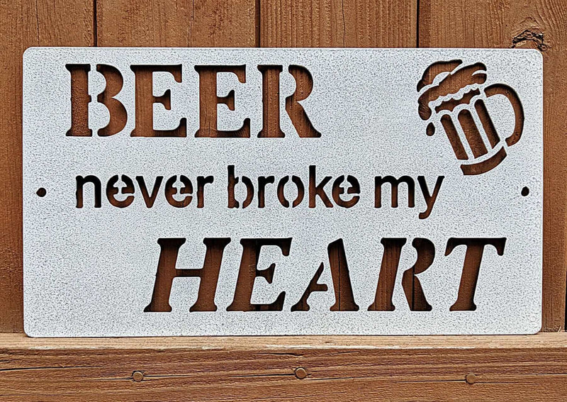 Beer Never Broke My Heart Metal BBQ Sign DDR Fab