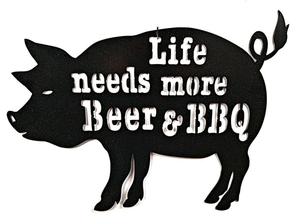 Life Needs More Beer & BBQ Pig Metal BBQ Sign DDR Fab