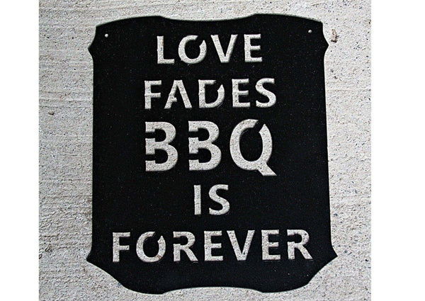 Love Fades BBQ is Forever Metal Sign DDR Fab