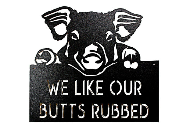 We Like Our Butts Rubbed Metal Barbecue Sign DDR Fab