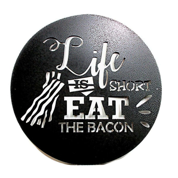 Life is Short Eat the Bacon Metal Barbecue Sign DDR Fab